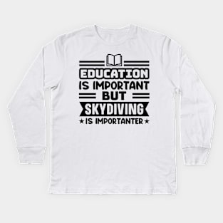 Education is important, but skydiving is importanter Kids Long Sleeve T-Shirt